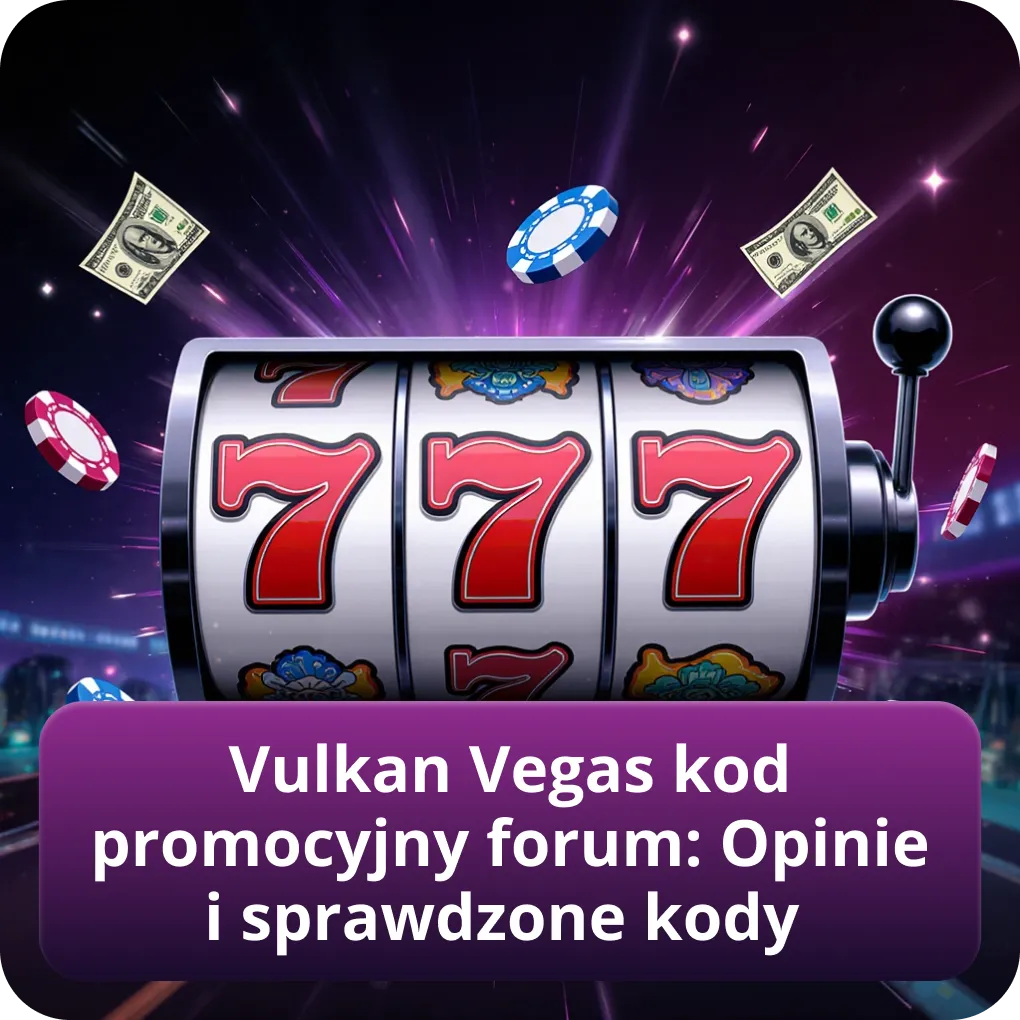 Vulkan Vegas kod promocyjny forum: opinie i sprawdzone kody